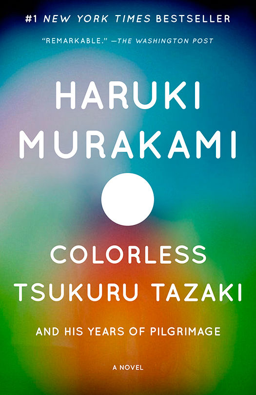 Colorless Tsukuru Tazaki and His Years of Pilgrimage: A Novel