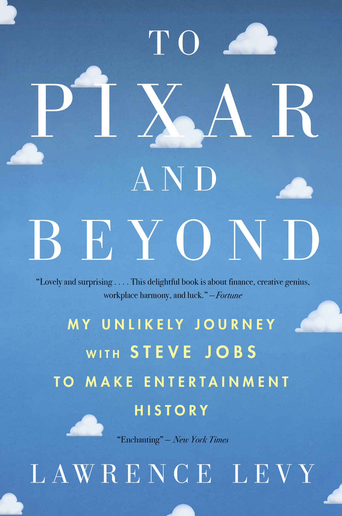 To Pixar and Beyond: My Unlikely Journey With Steve Jobs to Make Entertainment History