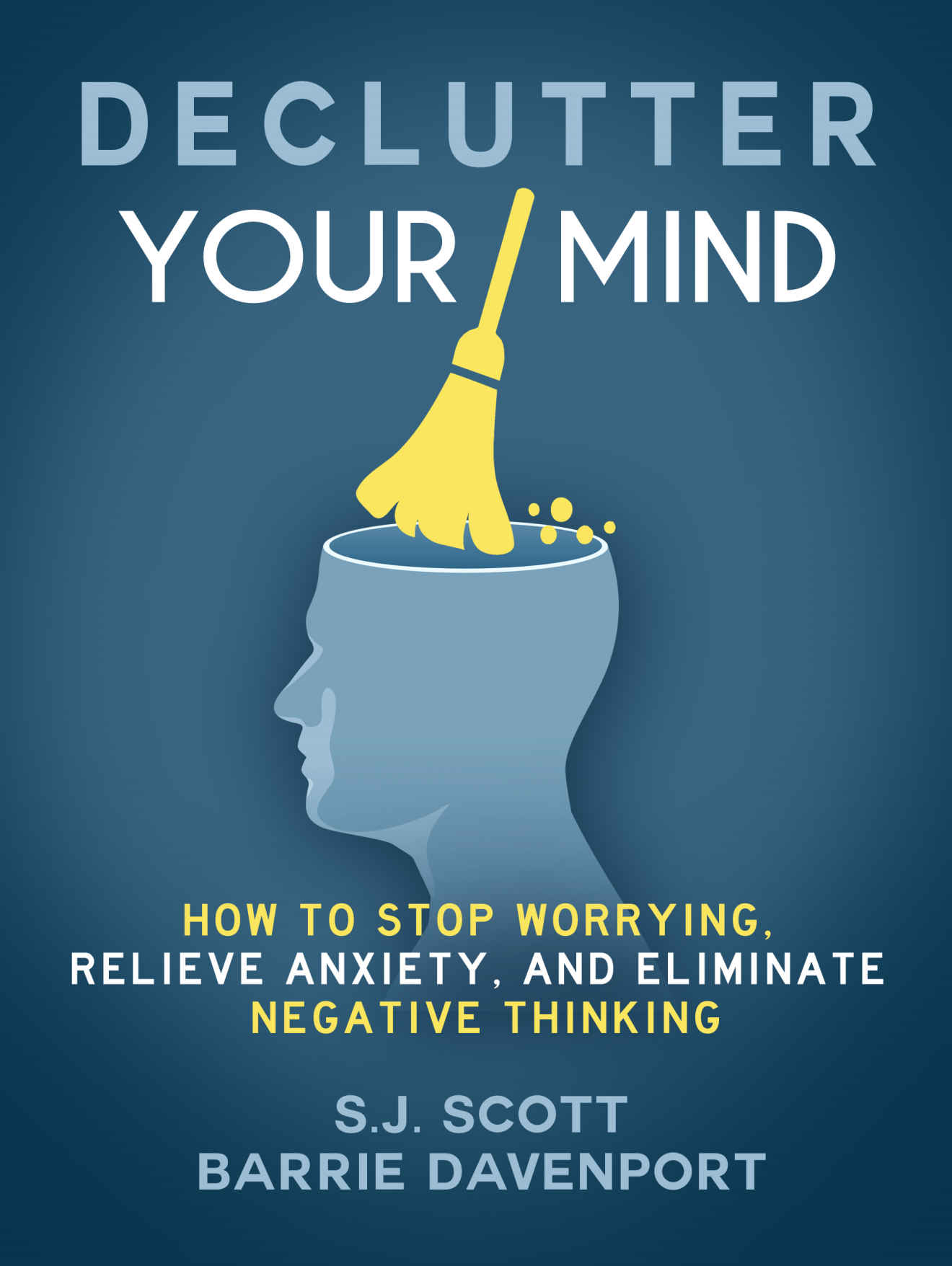Declutter Your Mind: How to Stop Worrying, Relieve Anxiety, and Eliminate Negative Thinking