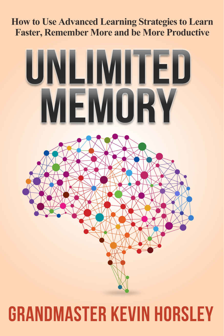 Unlimited Memory: How to Use Advanced Learning Strategies to Learn Faster