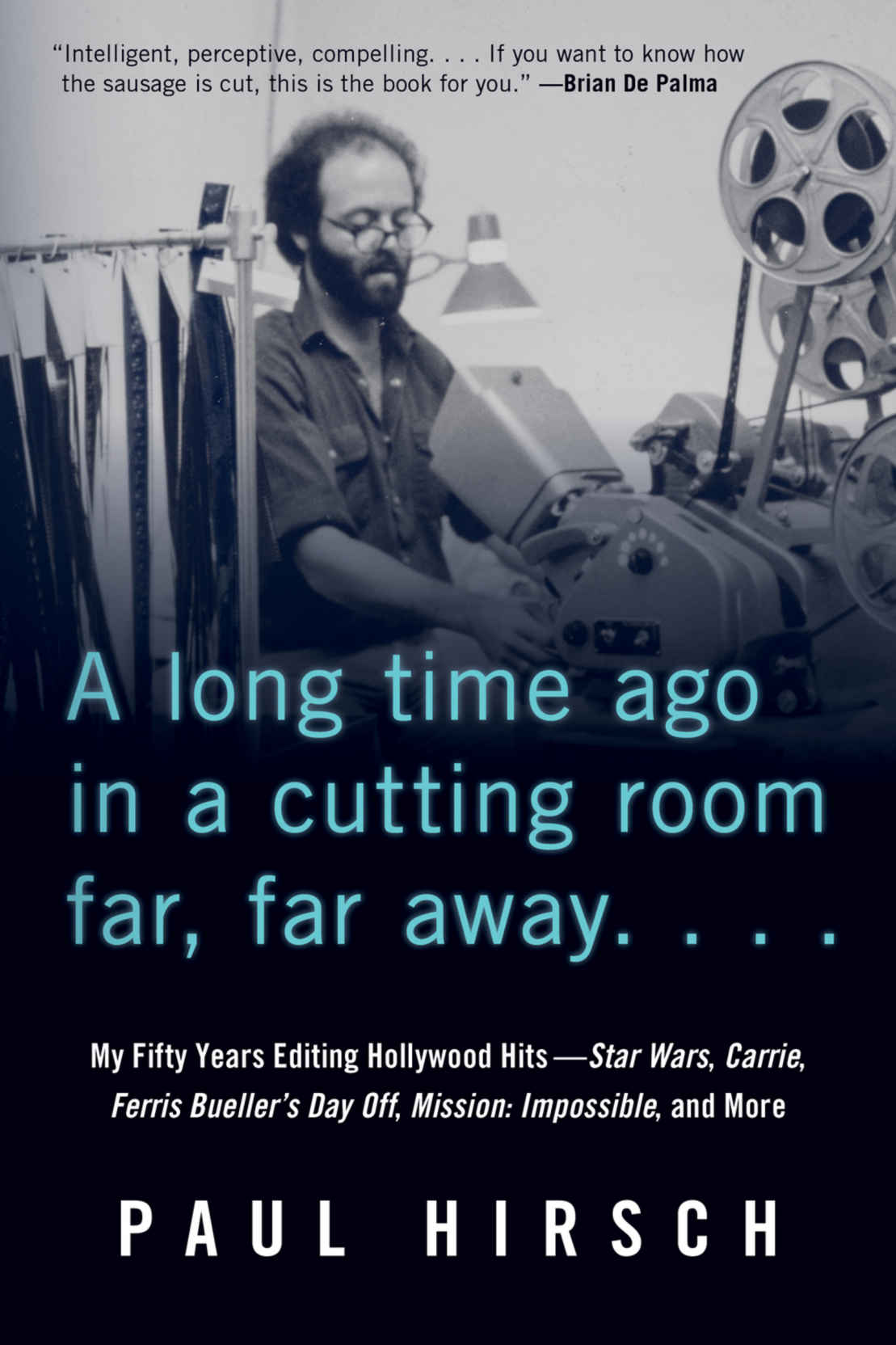 A Long Time Ago in a Cutting Room Far, Far Away: My Fifty Years Editing Hollywood Hits--Star Wars, Carrie, Ferris Bueller's Day Off, Mission: Impossible, and More
