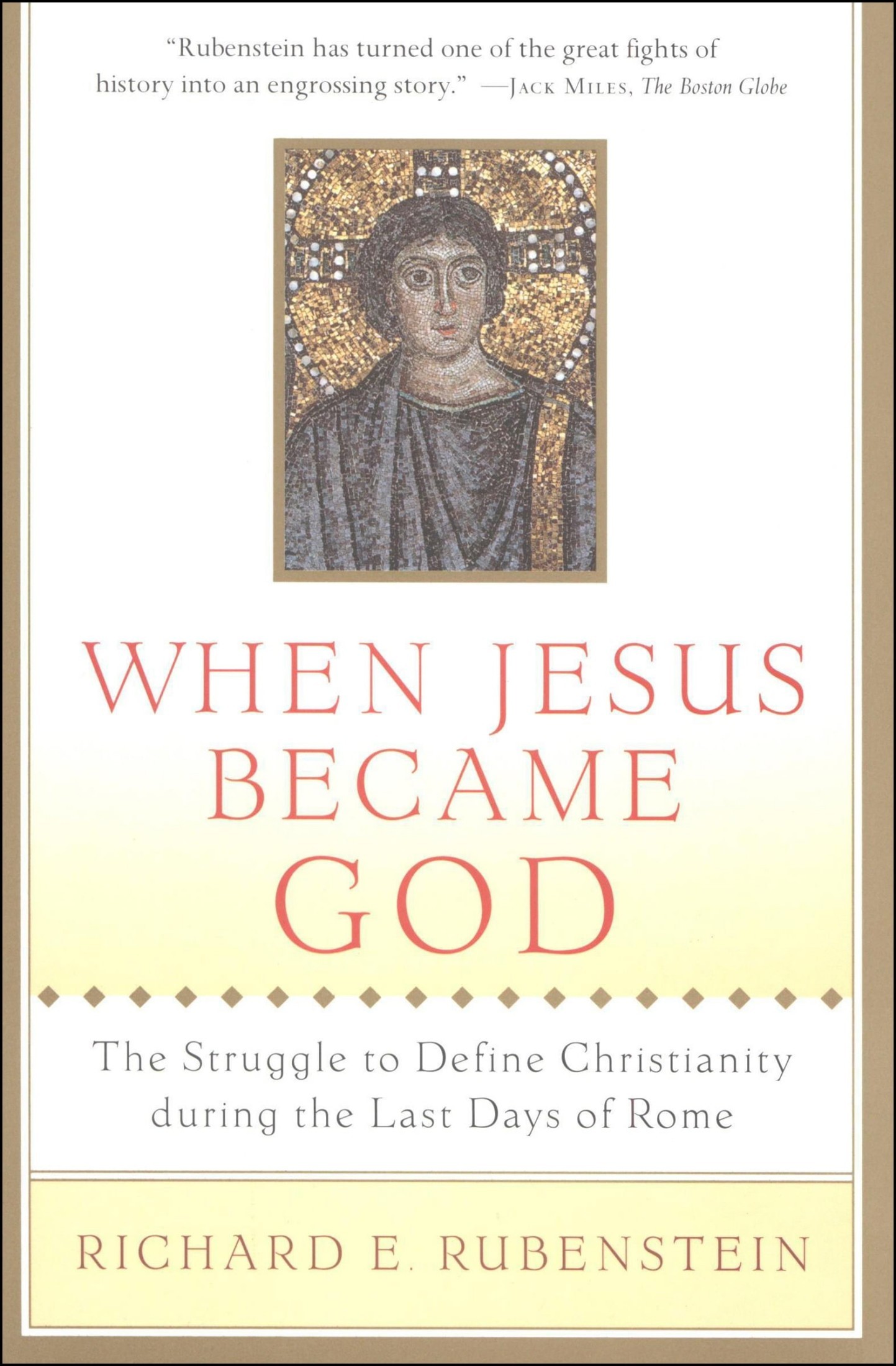 When Jesus Became God: The Struggle to Define Christianity During the Last Days of Rome