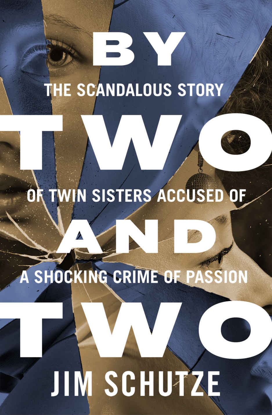 By Two and Two: The Scandalous Story of Twin Sisters Accused of a Shocking Crime of Passion