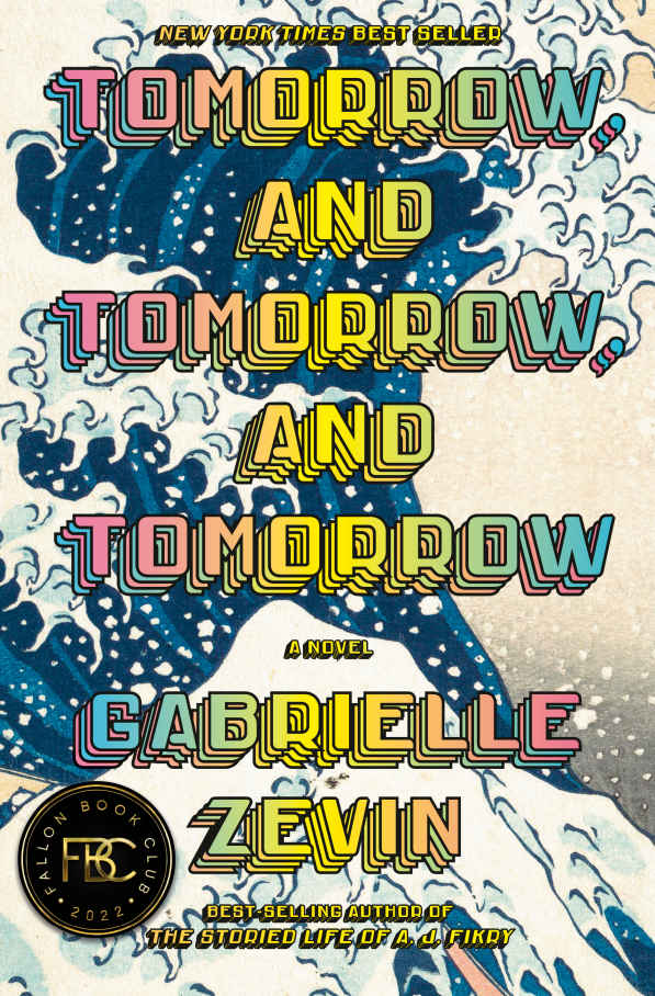 Tomorrow, and Tomorrow, and Tomorrow: A Novel